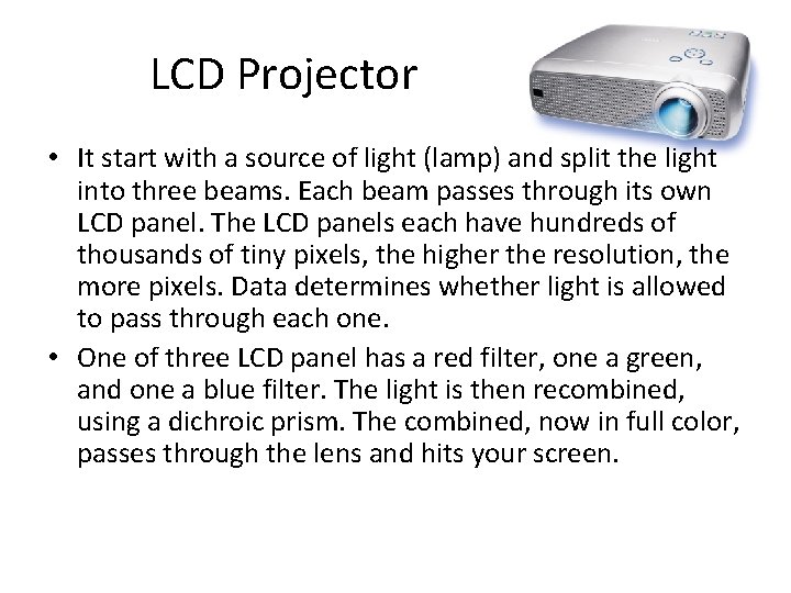 LCD Projector • It start with a source of light (lamp) and split the