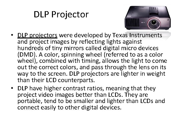 DLP Projector • DLP projectors were developed by Texas Instruments and project images by