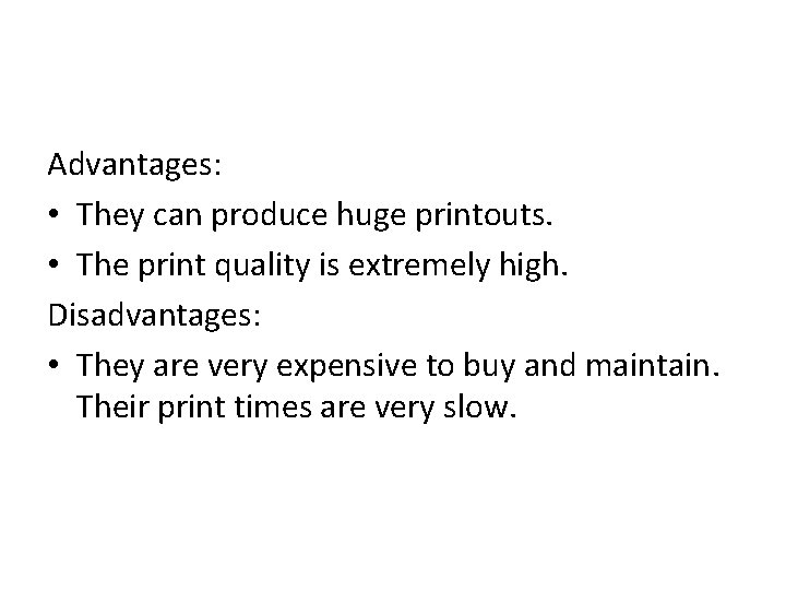 Advantages: • They can produce huge printouts. • The print quality is extremely high.