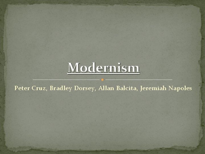 Modernism Peter Cruz, Bradley Dorsey, Allan Balcita, Jeremiah Napoles 