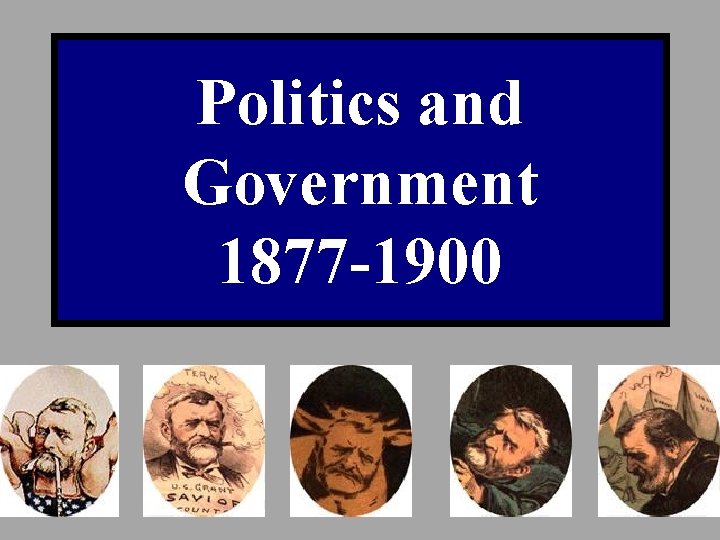 Politics and Government 1877 -1900 