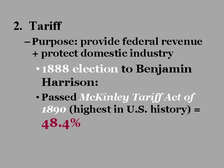 2. Tariff – Purpose: provide federal revenue + protect domestic industry • 1888 election