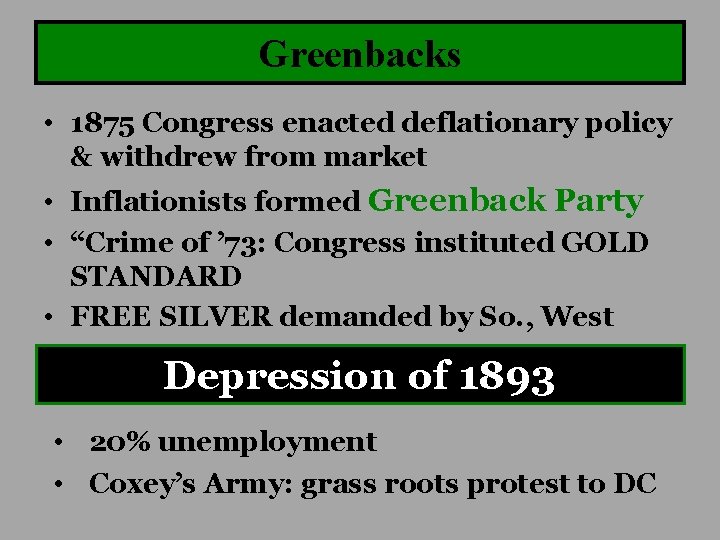 Greenbacks • 1875 Congress enacted deflationary policy & withdrew from market • Inflationists formed