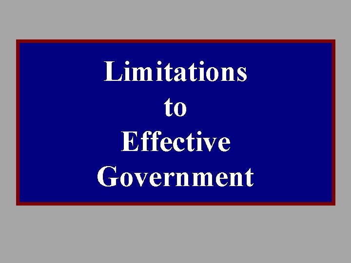 Limitations to Effective Government 
