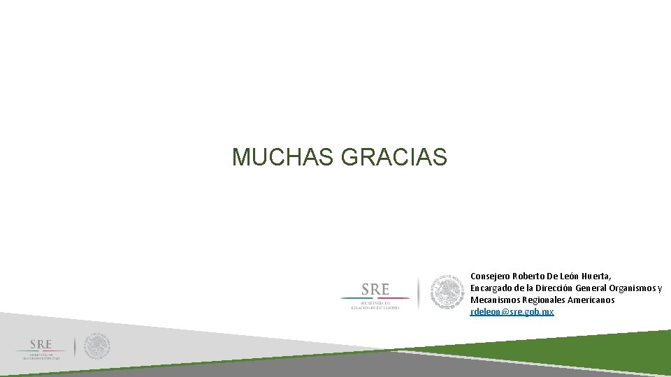 MUCHAS GRACIAS Consejero Roberto De León Huerta, Encargado de la Dirección General Organismos y