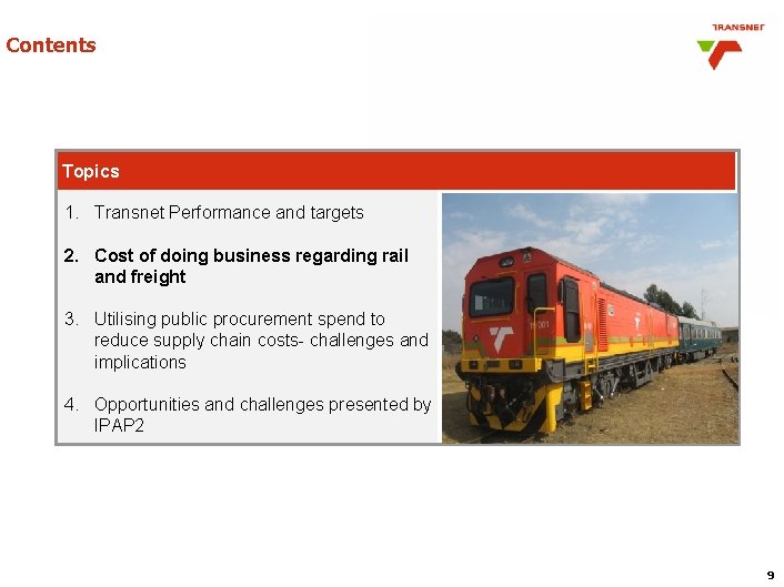 Contents Topics 1. Transnet Performance and targets 2. Cost of doing business regarding rail Contents Topics 1. Transnet Performance and targets 2. Cost of doing business regarding rail