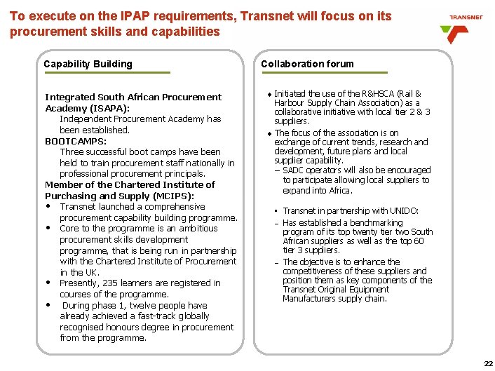 To execute on the IPAP requirements, Transnet will focus on its procurement skills and To execute on the IPAP requirements, Transnet will focus on its procurement skills and