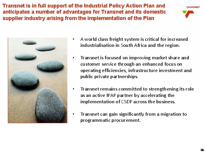 Transnet is in full support of the Industrial Policy Action Plan and anticipates a Transnet is in full support of the Industrial Policy Action Plan and anticipates a