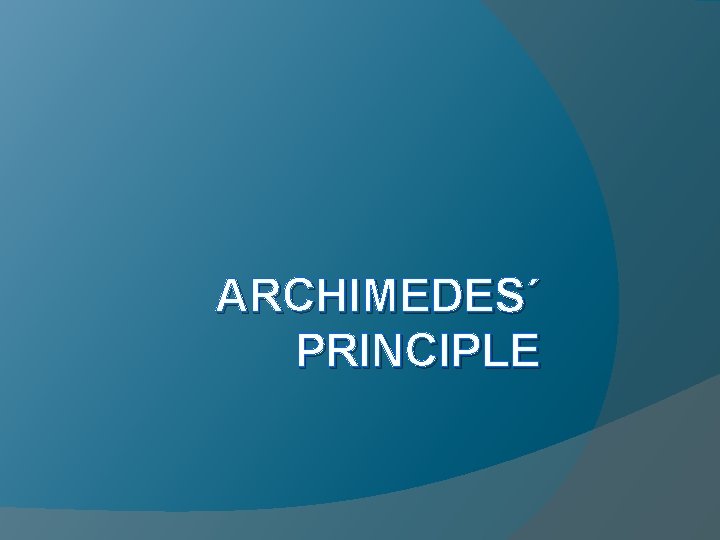 ARCHIMEDES´ PRINCIPLE 