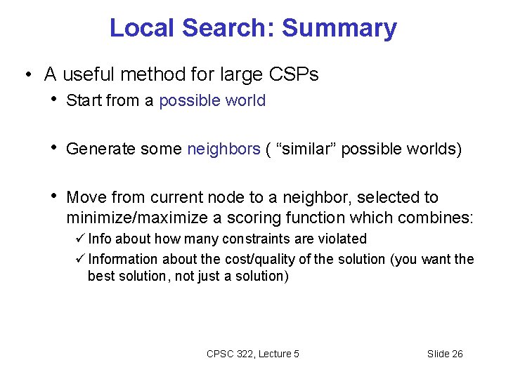 Local Search: Summary • A useful method for large CSPs • Start from a