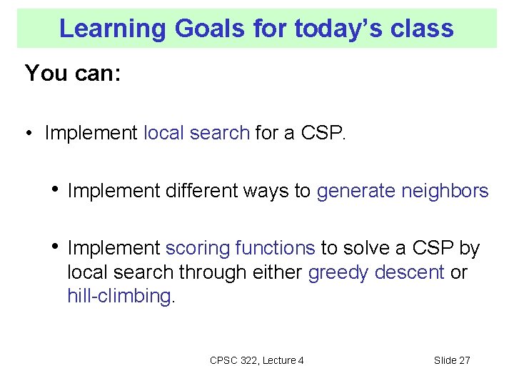 Learning Goals for today’s class You can: • Implement local search for a CSP.