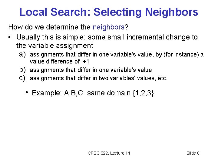 Local Search: Selecting Neighbors How do we determine the neighbors? • Usually this is