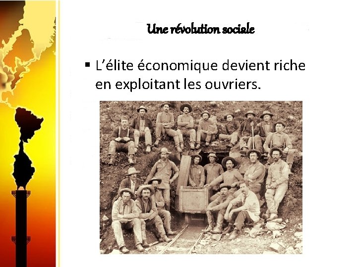 Une révolution sociale § L’élite économique devient riche en exploitant les ouvriers. 