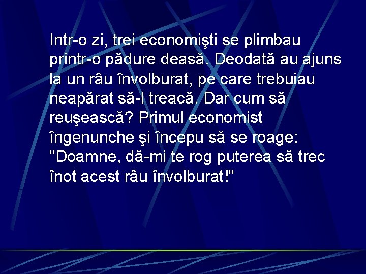 Intr-o zi, trei economişti se plimbau printr-o pădure deasă. Deodată au ajuns la un