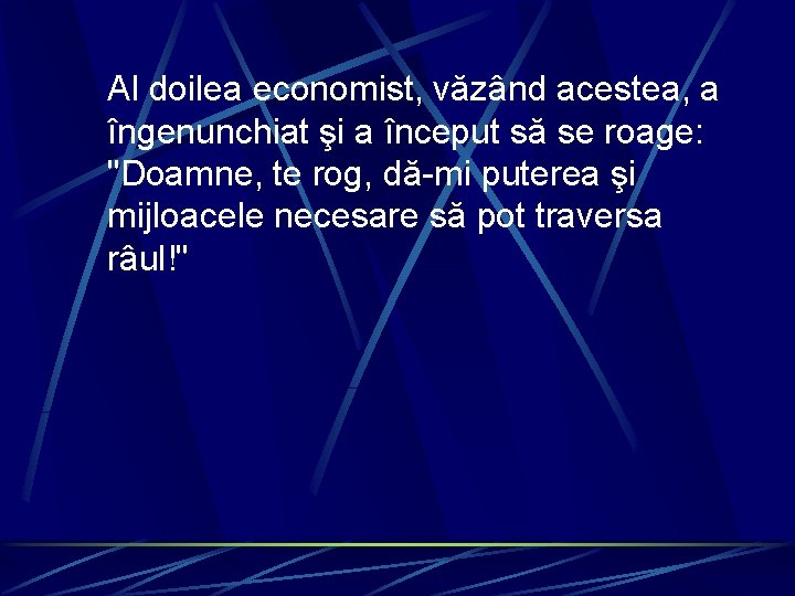 Al doilea economist, văzând acestea, a îngenunchiat şi a început să se roage: "Doamne,