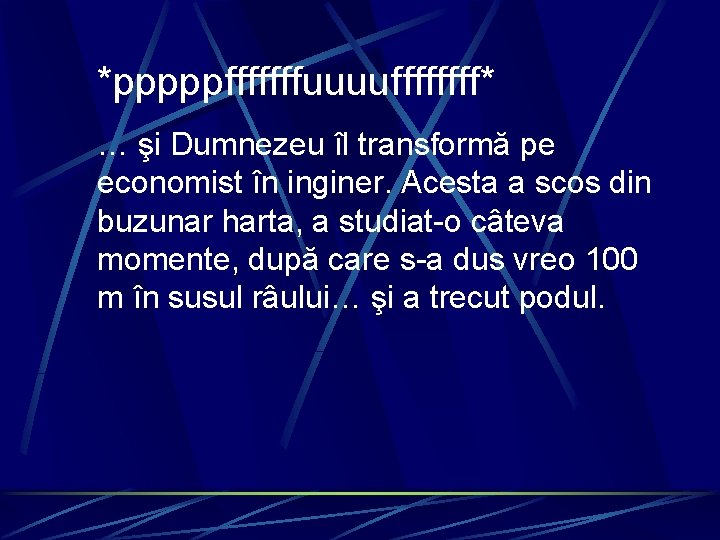 *pppppfffffffuuuuffff* … şi Dumnezeu îl transformă pe economist în inginer. Acesta a scos din