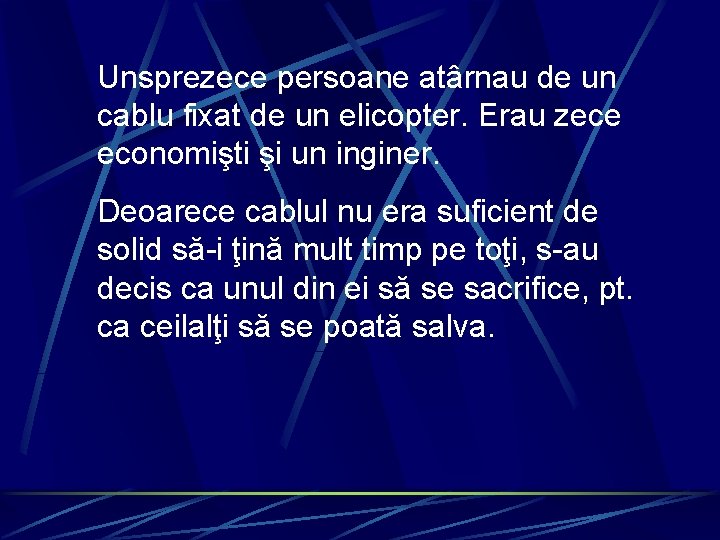 Unsprezece persoane atârnau de un cablu fixat de un elicopter. Erau zece economişti şi