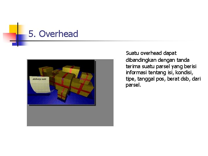 5. Overhead Suatu overhead dapat dibandingkan dengan tanda terima suatu parsel yang berisi informasi