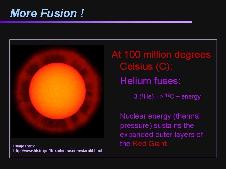 More Fusion ! At 100 million degrees Celsius (C): Helium fuses: 3 (4 He)
