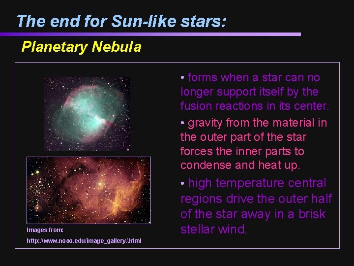 The end for Sun-like stars: Planetary Nebula • forms when a star can no