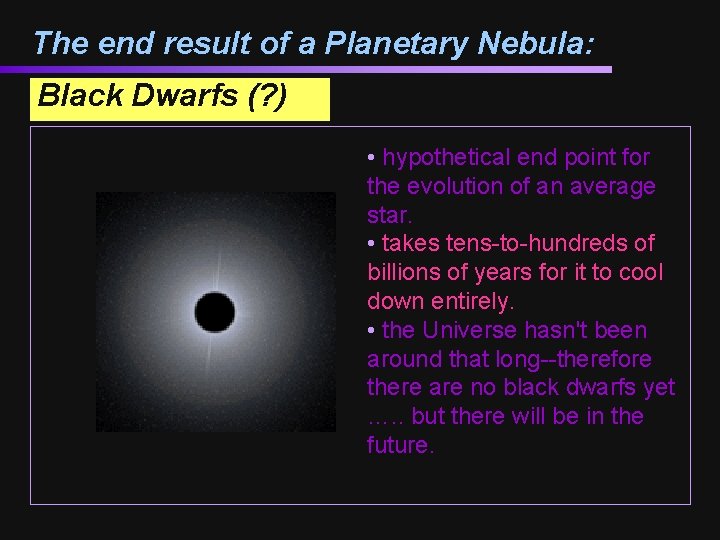 The end result of a Planetary Nebula: Black Dwarfs (? ) • hypothetical end