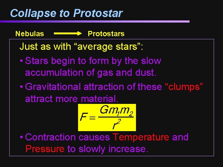 Collapse to Protostar Nebulas Protostars Just as with “average stars”: • Stars begin to