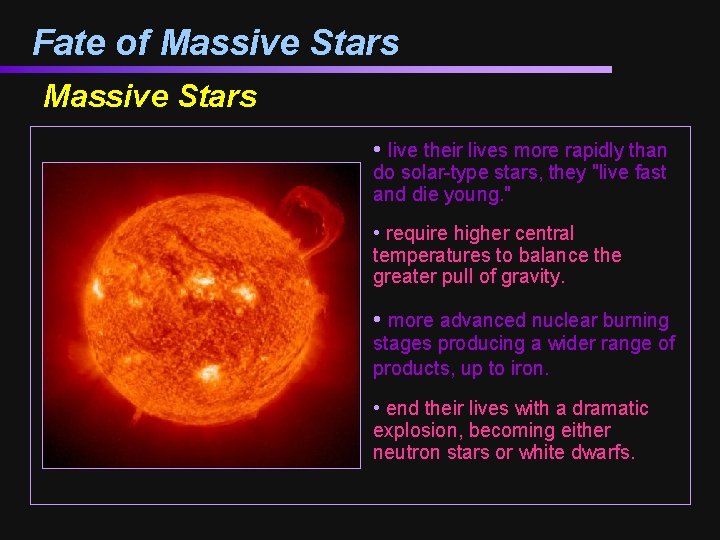 Fate of Massive Stars • live their lives more rapidly than do solar-type stars,