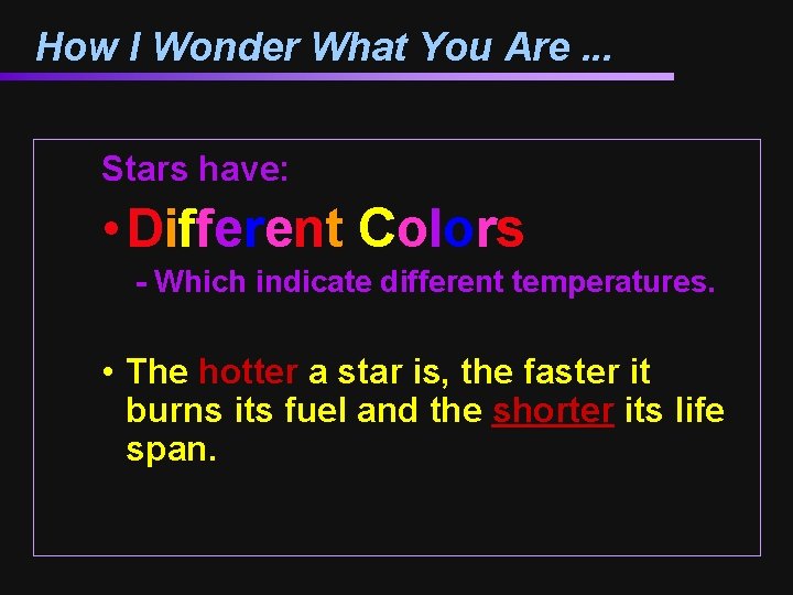 How I Wonder What You Are. . . Stars have: • Different Colors -