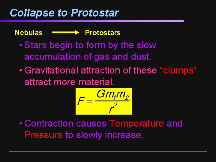 Collapse to Protostar Nebulas Protostars • Stars begin to form by the slow accumulation