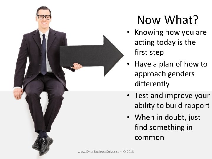 Now What? • Knowing how you are acting today is the first step •