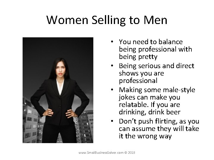 Women Selling to Men • You need to balance being professional with being pretty