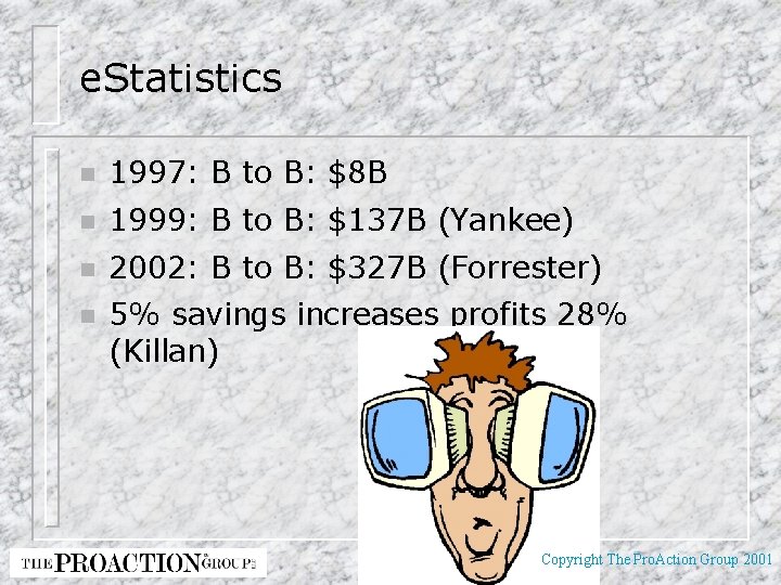 e. Statistics n 1997: B to B: $8 B n 1999: B to B: