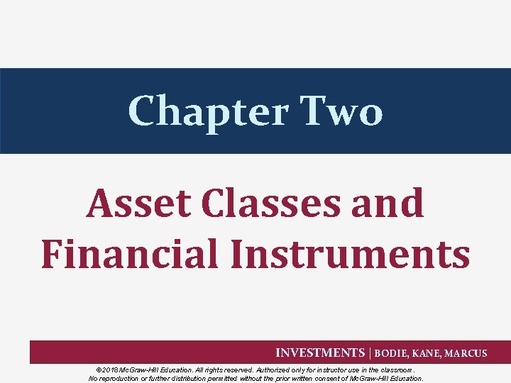 Chapter Two Asset Classes and Financial Instruments INVESTMENTS | BODIE, KANE, MARCUS © 2018