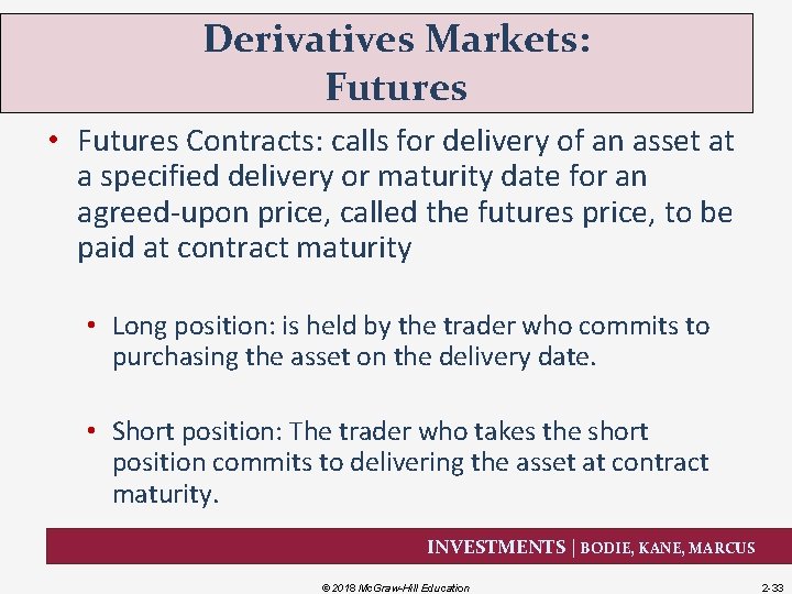 Derivatives Markets: Futures • Futures Contracts: calls for delivery of an asset at a