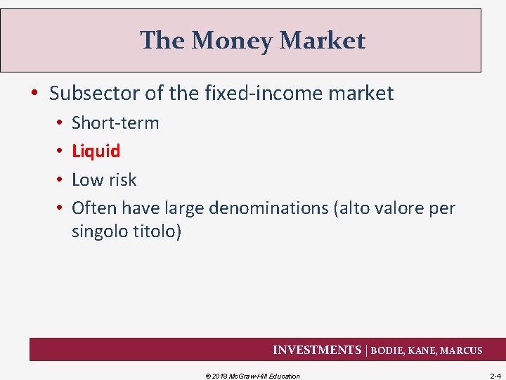 The Money Market • Subsector of the fixed-income market • • Short-term Liquid Low