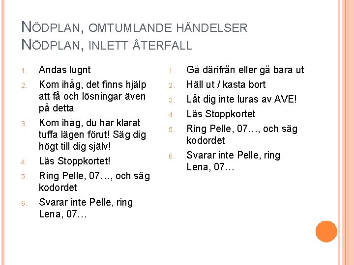 NÖDPLAN, OMTUMLANDE HÄNDELSER NÖDPLAN, INLETT ÅTERFALL 1. 2. 3. 4. 5. 6. Andas lugnt