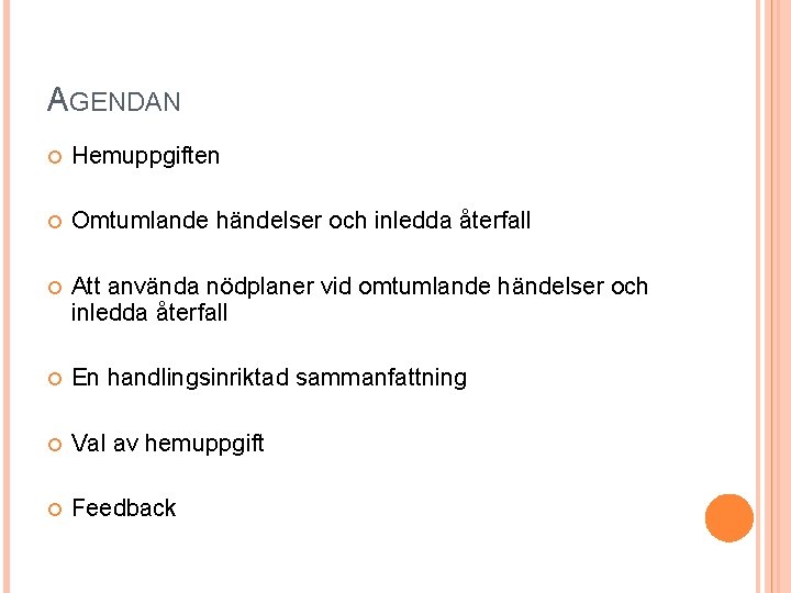 AGENDAN Hemuppgiften Omtumlande händelser och inledda återfall Att använda nödplaner vid omtumlande händelser och