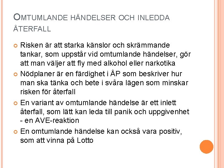 OMTUMLANDE HÄNDELSER OCH INLEDDA ÅTERFALL Risken är att starka känslor och skrämmande tankar, som