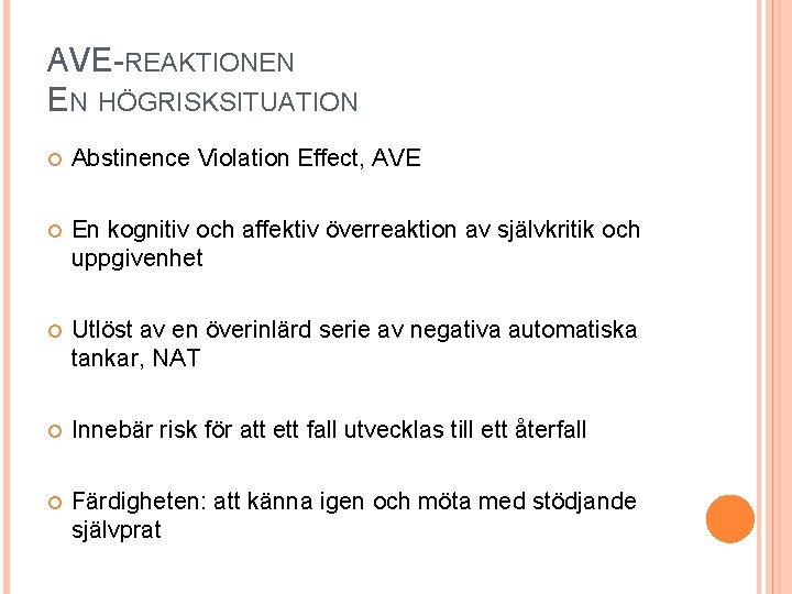 AVE-REAKTIONEN EN HÖGRISKSITUATION Abstinence Violation Effect, AVE En kognitiv och affektiv överreaktion av självkritik