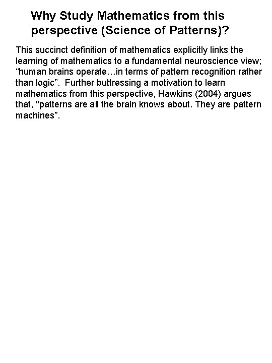 Why Study Mathematics from this perspective (Science of Patterns)? This succinct definition of mathematics