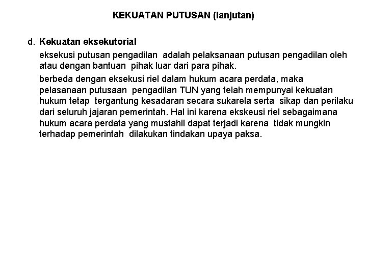 KEKUATAN PUTUSAN (lanjutan) d. Kekuatan eksekutorial eksekusi putusan pengadilan adalah pelaksanaan putusan pengadilan oleh