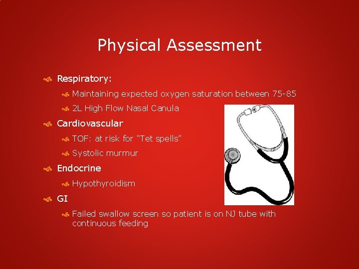 Physical Assessment Respiratory: Maintaining expected oxygen saturation between 75 -85 2 L High Flow