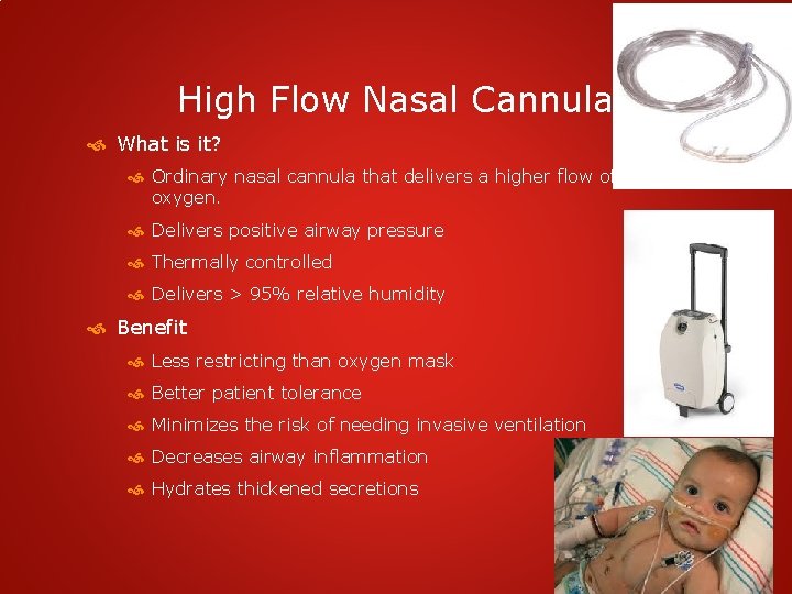 High Flow Nasal Cannula What is it? Ordinary nasal cannula that delivers a higher