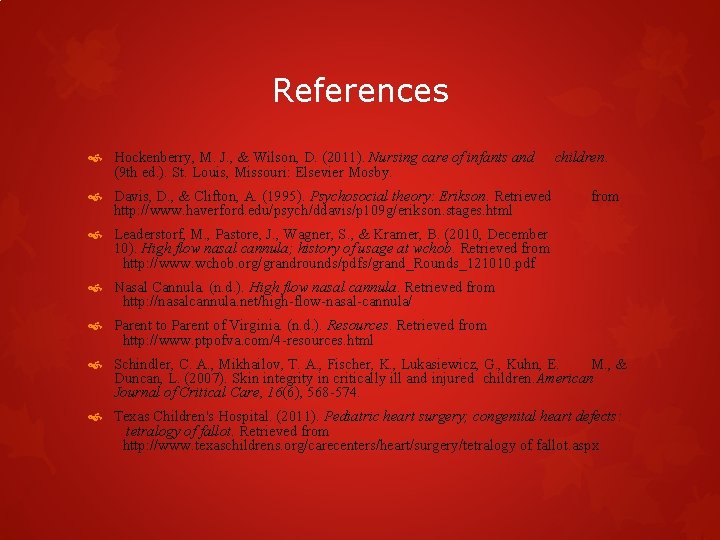 References Hockenberry, M. J. , & Wilson, D. (2011). Nursing care of infants and