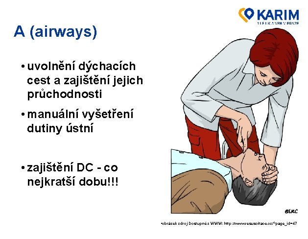 A (airways) • uvolnění dýchacích cest a zajištění jejich průchodnosti • manuální vyšetření dutiny