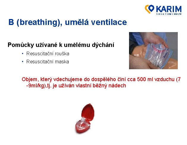 B (breathing), umělá ventilace Pomůcky užívané k umělému dýchání • Resuscitační rouška • Resuscitační