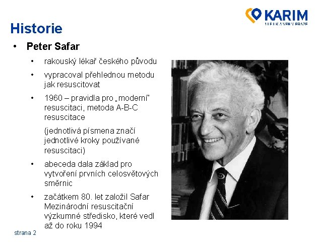 Historie • Peter Safar • rakouský lékař českého původu • vypracoval přehlednou metodu jak