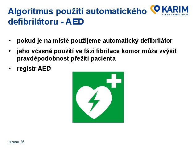 Algoritmus použití automatického defibrilátoru - AED • pokud je na místě použijeme automatický defibrilátor