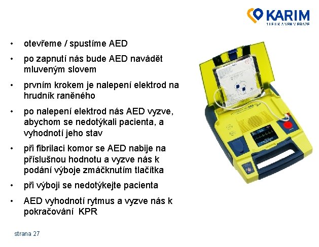  • otevřeme / spustíme AED • po zapnutí nás bude AED navádět mluveným