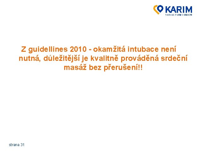 Z guidellines 2010 - okamžitá intubace není nutná, důležitější je kvalitně prováděná srdeční masáž